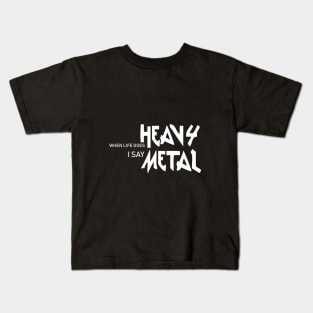 When life goes heavy i say Metal Kids T-Shirt